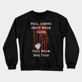 Real Heroes Don't Wear Capes They Wear Dog Tags Crewneck Sweatshirt